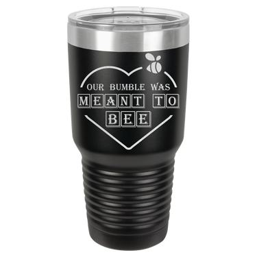 Our Bumble Was Meant to Bee Tumbler